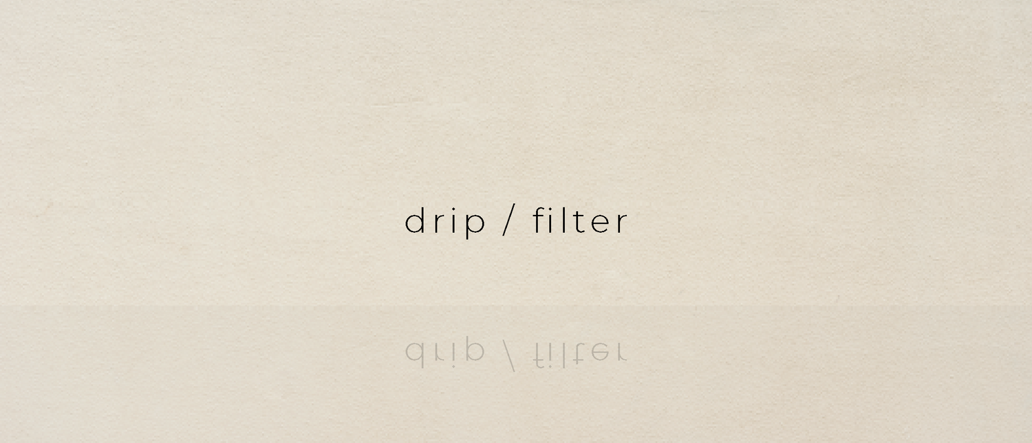 Drip / Filter